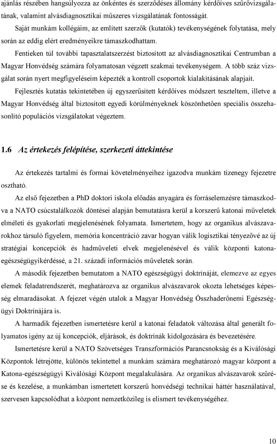 Fentieken túl további tapasztalatszerzést biztosított az alvásdiagnosztikai Centrumban a Magyar Honvédség számára folyamatosan végzett szakmai tevékenységem.