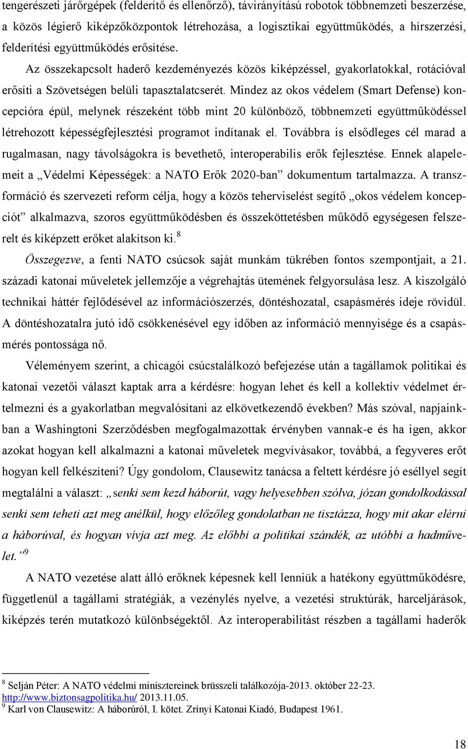 Mindez az okos védelem (Smart Defense) koncepcióra épül, melynek részeként több mint 20 különböző, többnemzeti együttműködéssel létrehozott képességfejlesztési programot indítanak el.