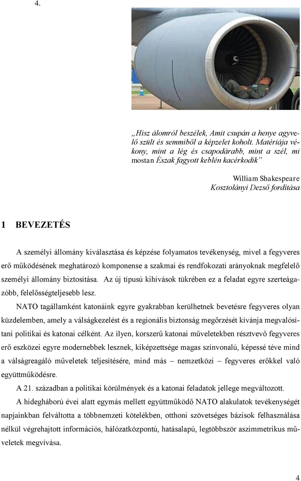 képzése folyamatos tevékenység, mivel a fegyveres erő működésének meghatározó komponense a szakmai és rendfokozati arányoknak megfelelő személyi állomány biztosítása.