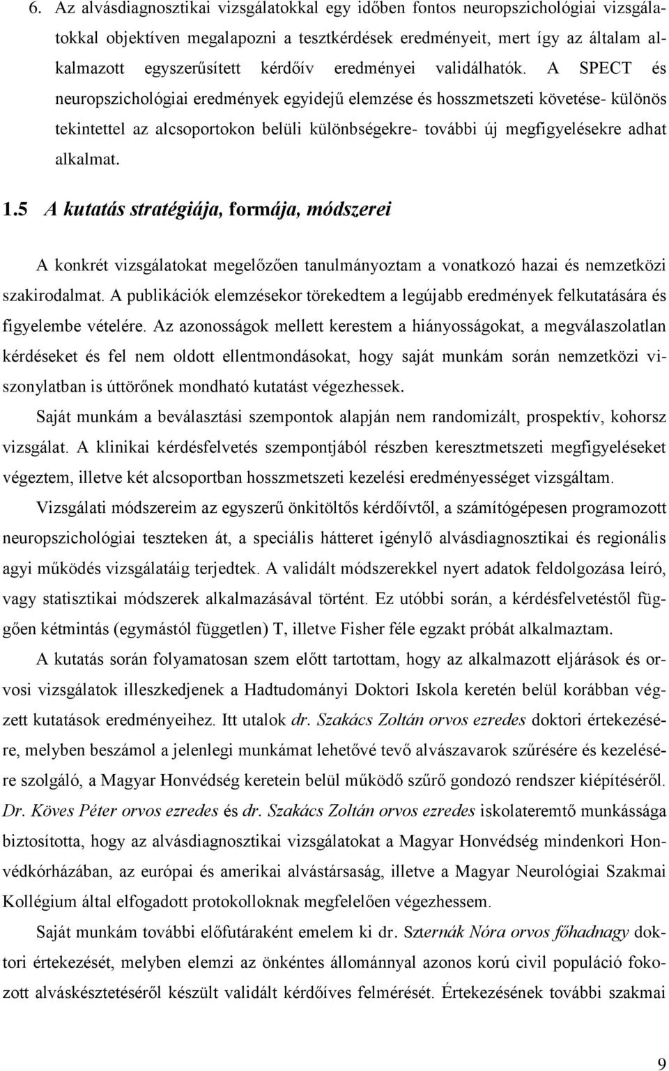 A SPECT és neuropszichológiai eredmények egyidejű elemzése és hosszmetszeti követése- különös tekintettel az alcsoportokon belüli különbségekre- további új megfigyelésekre adhat alkalmat. 1.