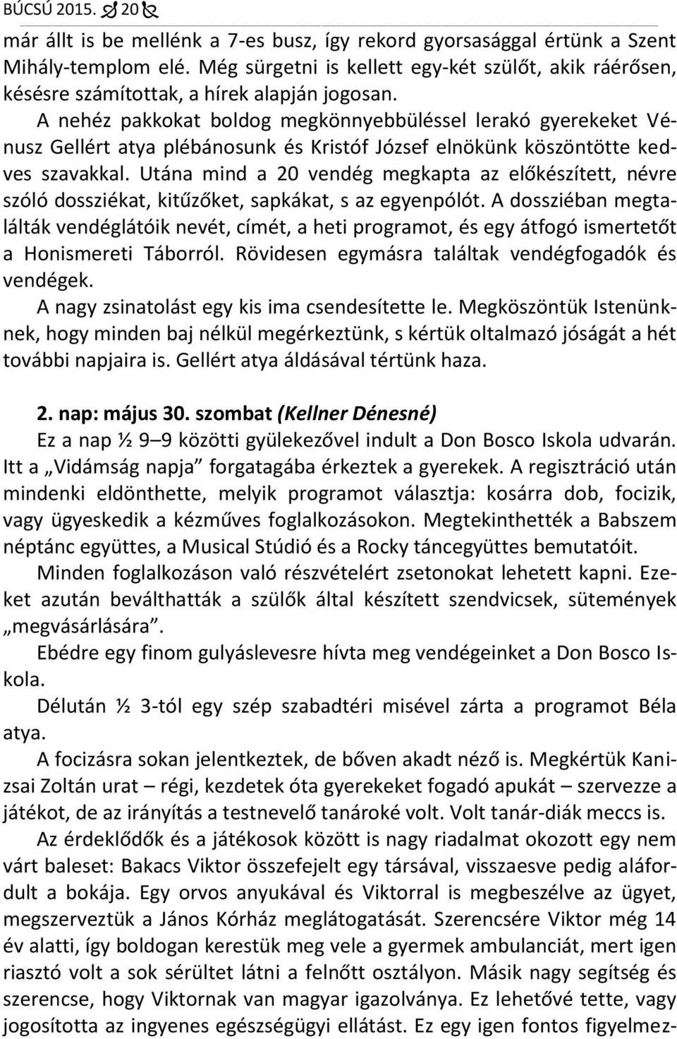 A nehéz pakkokat boldog megkönnyebbüléssel lerakó gyerekeket Vénusz Gellért atya plébánosunk és Kristóf József elnökünk köszöntötte kedves szavakkal.