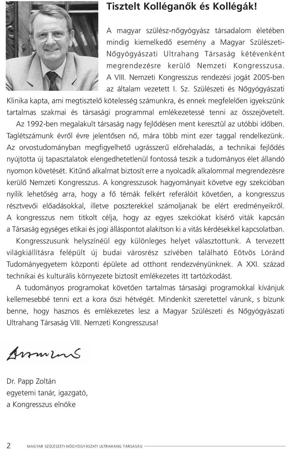 Nemzeti Kongresszus rendezési jogát 2005-ben az általam vezetett I. Sz.