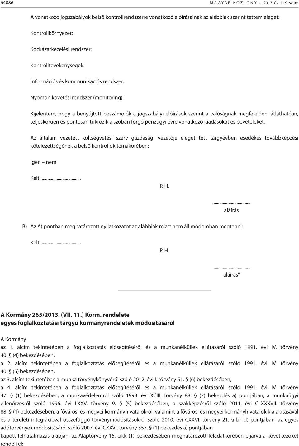 kommunikációs rendszer: Nyomon követési rendszer (monitoring): Kijelentem, hogy a benyújtott beszámolók a jogszabályi előírások szerint a valóságnak megfelelően, átláthatóan, teljeskörűen és pontosan