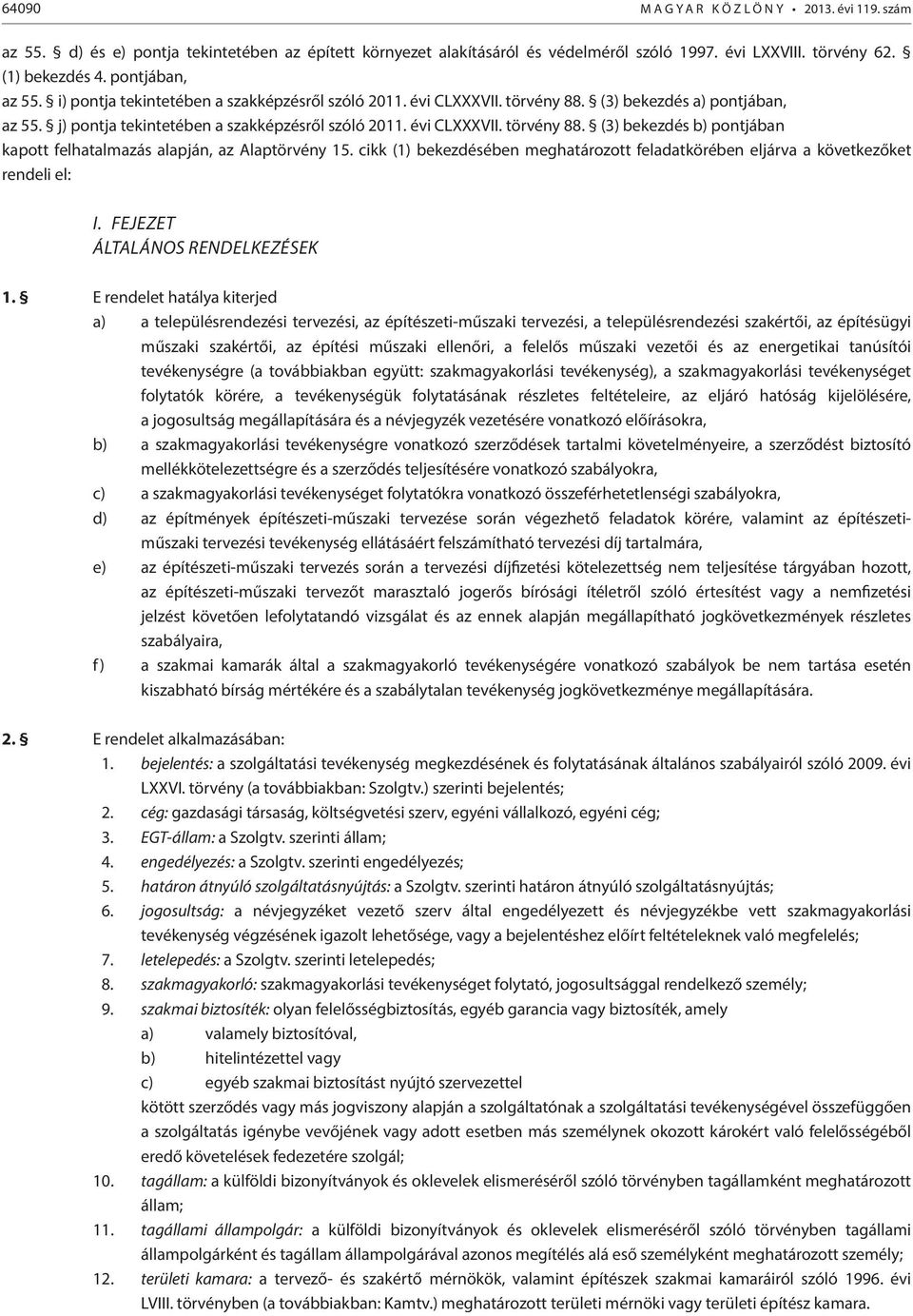 cikk (1) bekezdésében meghatározott feladatkörében eljárva a következőket rendeli el: I. Fejezet Általános rendelkezések 1.