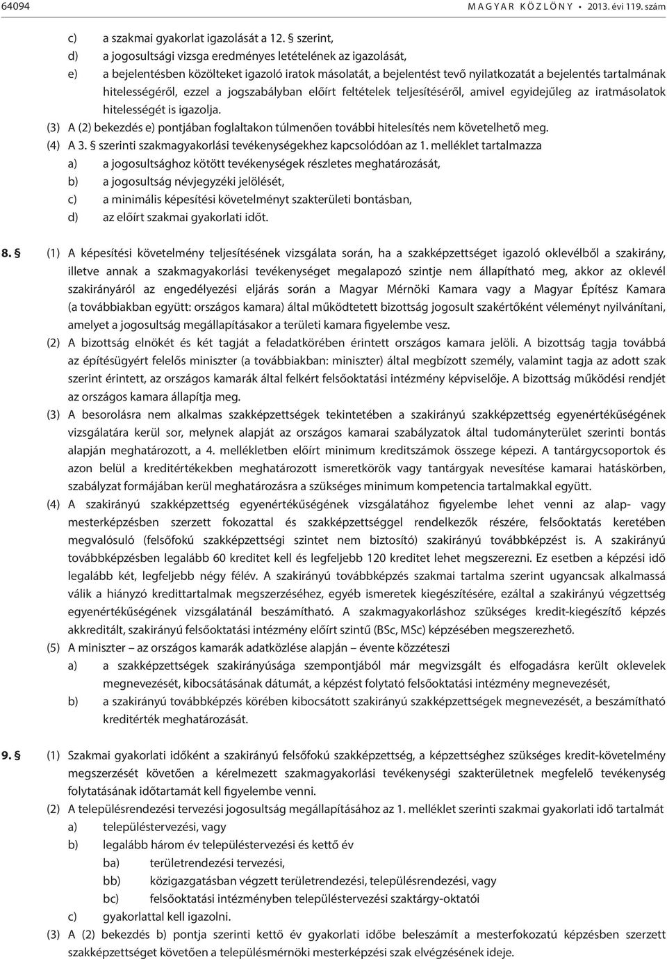 hitelességéről, ezzel a jogszabályban előírt feltételek teljesítéséről, amivel egyidejűleg az iratmásolatok hitelességét is igazolja.