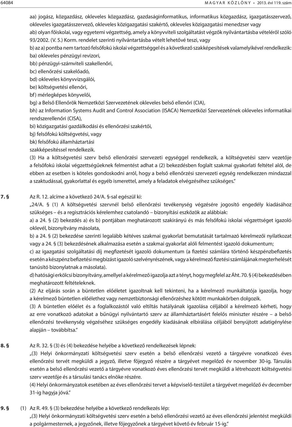 közigazgatási menedzser vagy ab) olyan főiskolai, vagy egyetemi végzettség, amely a könyvviteli szolgáltatást végzők nyilvántartásba vételéről szóló 93/2002. (V. 5.) Korm.