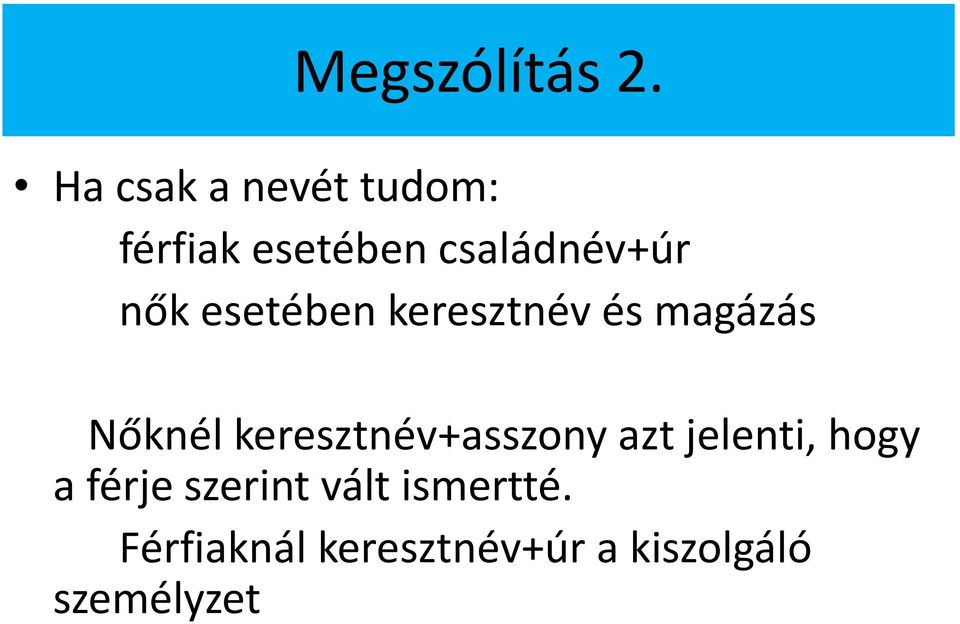 esetében keresztnév és magázás Nőknél keresztnév+asszony