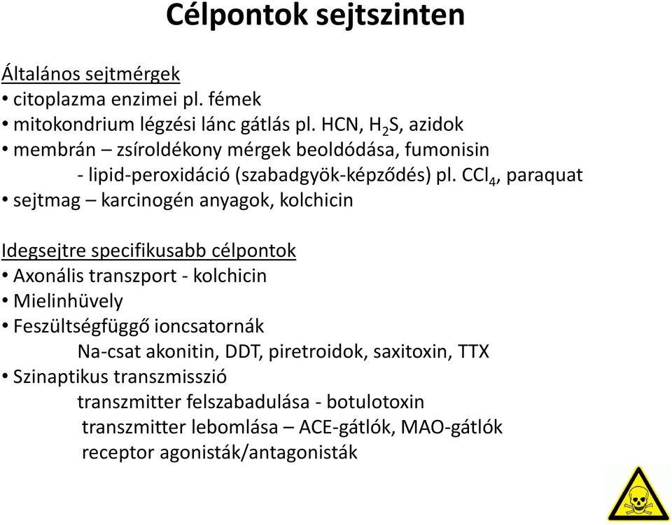 CCl 4, paraquat sejtmag karcinogén anyagok, kolchicin Idegsejtre specifikusabb célpontok Axonális transzport - kolchicin Mielinhüvely