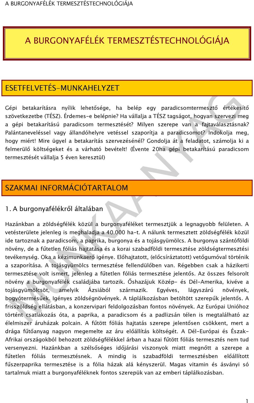 Palántaneveléssel vagy állandóhelyre vetéssel szaporítja a paradicsomot? Indokolja meg, hogy miért! Mire ügyel a betakarítás szervezésénél?