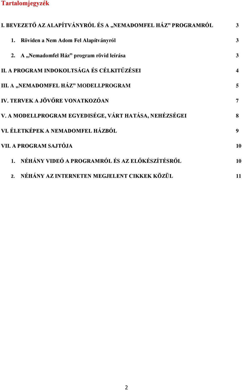 A NEMADOMFEL HÁZ MODELLPROGRAM 5 IV. TERVEK A JÖVŐRE VONATKOZÓAN 7 V.