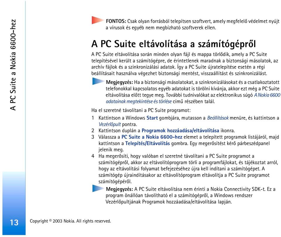 másolatok, az archív fájlok és a szinkronizálási adatok. Így a PC Suite újratelepítése esetén a régi beállításait használva végezhet biztonsági mentést, visszaállítást és szinkronizálást.