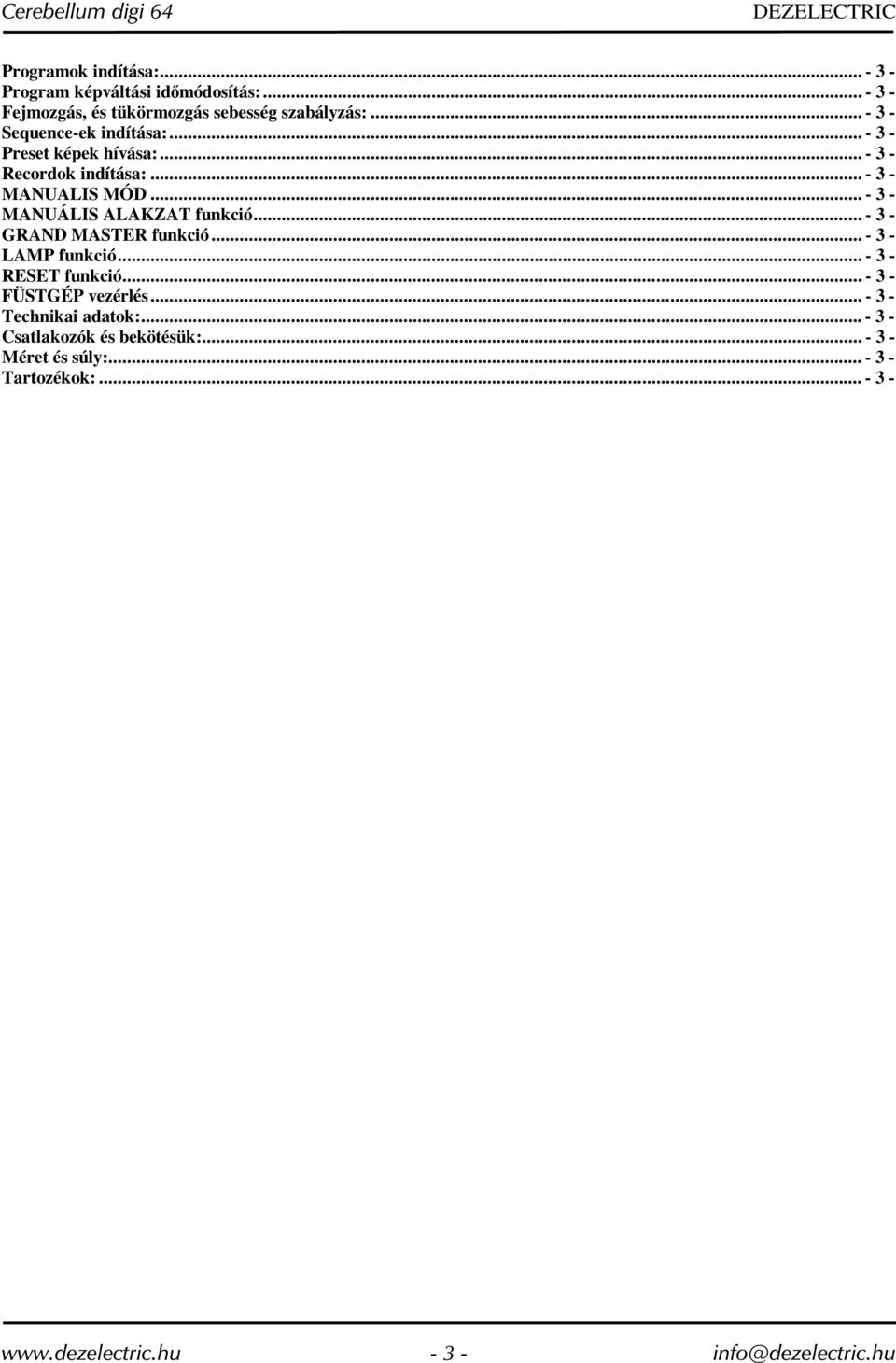 .. - 3 - Recordok indítása:... - 3 - MANUALIS MÓD... - 3 - MANUÁLIS ALAKZAT funkció... - 3 - GRAND MASTER funkció... - 3 - LAMP funkció.