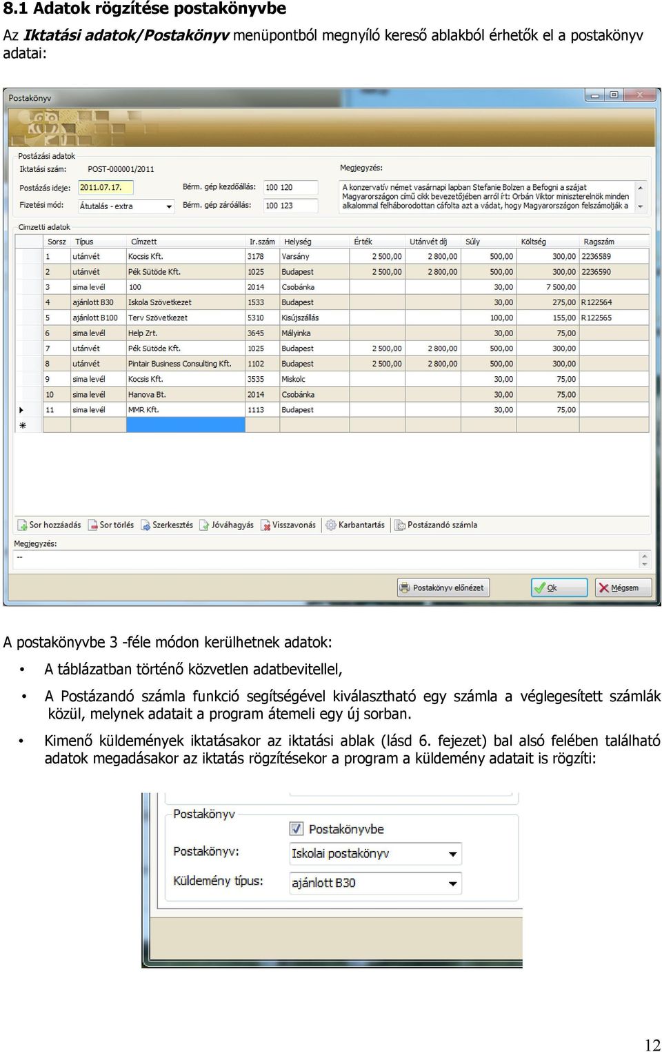 kiválasztható egy számla a véglegesített számlák közül, melynek adatait a program átemeli egy új sorban.