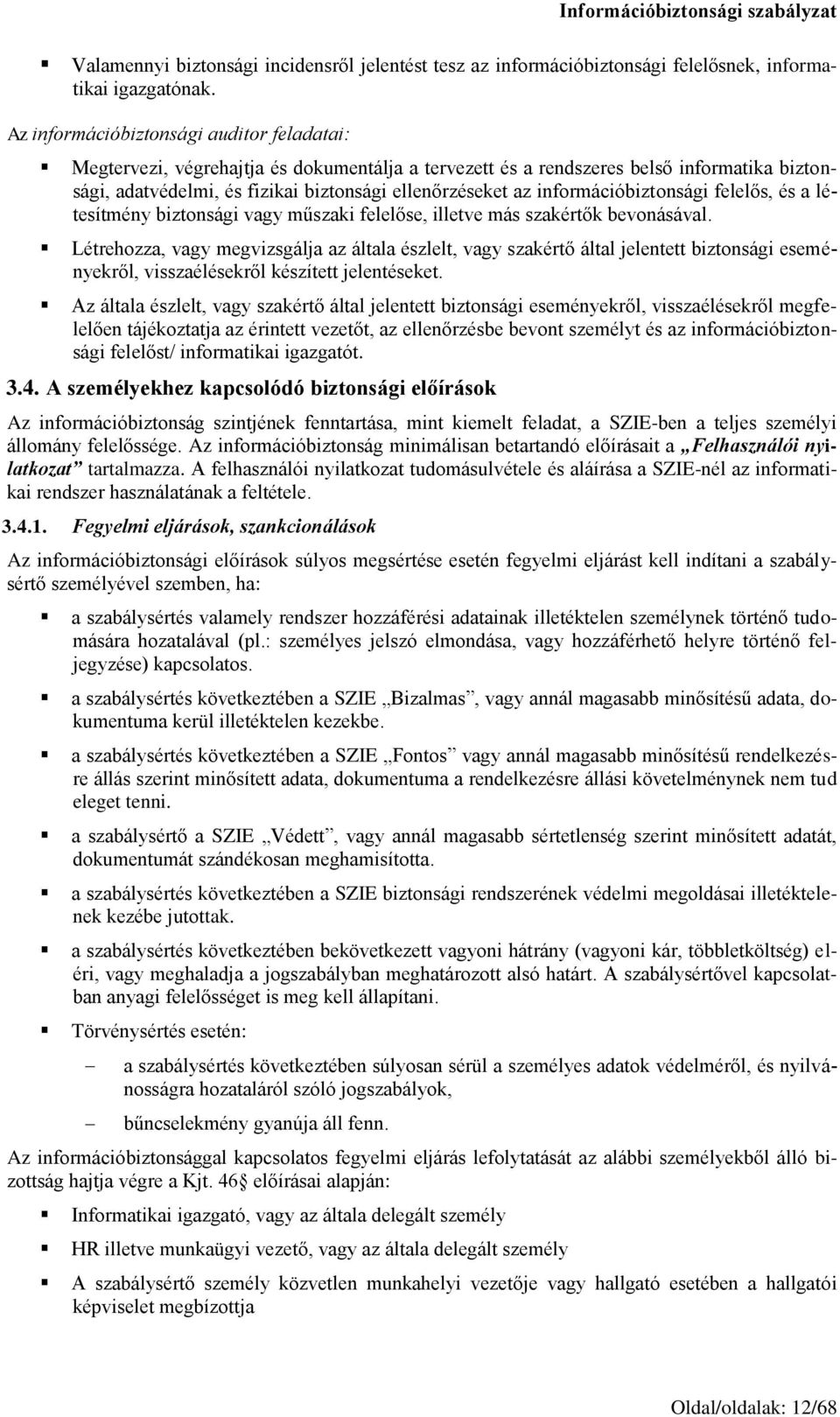 információbiztonsági felelős, és a létesítmény biztonsági vagy műszaki felelőse, illetve más szakértők bevonásával.