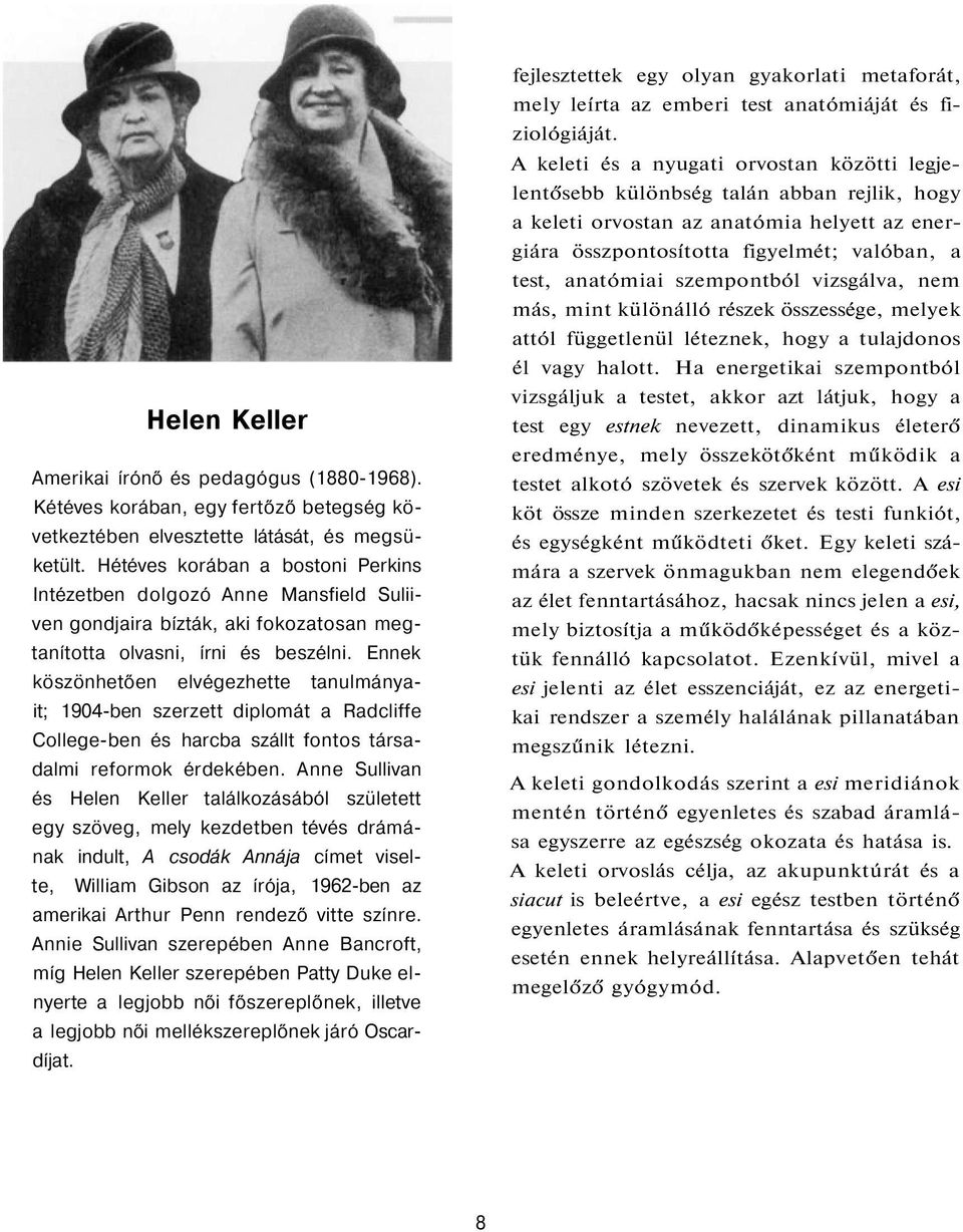 Ennek köszönhetően elvégezhette tanulmányait; 1904-ben szerzett diplomát a Radcliffe College-ben és harcba szállt fontos társadalmi reformok érdekében.