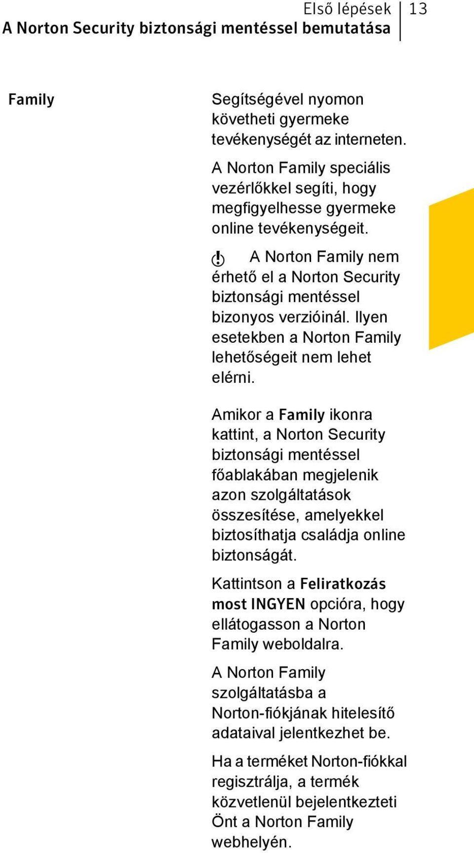 Ilyen esetekben a Norton Family lehetőségeit nem lehet elérni.