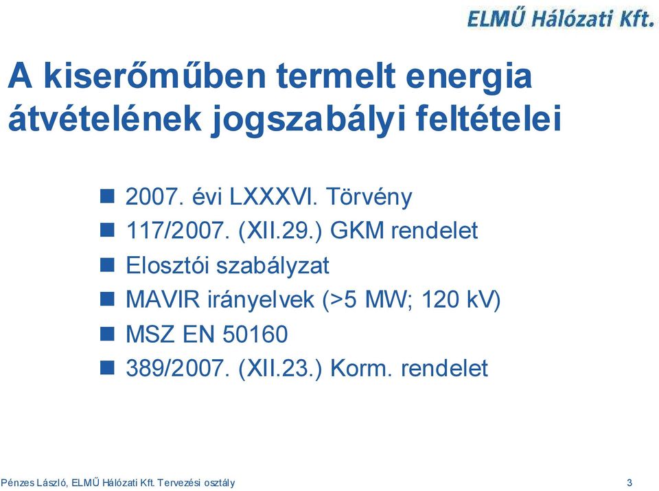 ) GKM rendelet Elosztói szabályzat MAVIR irányelvek (>5 MW; 120 kv)