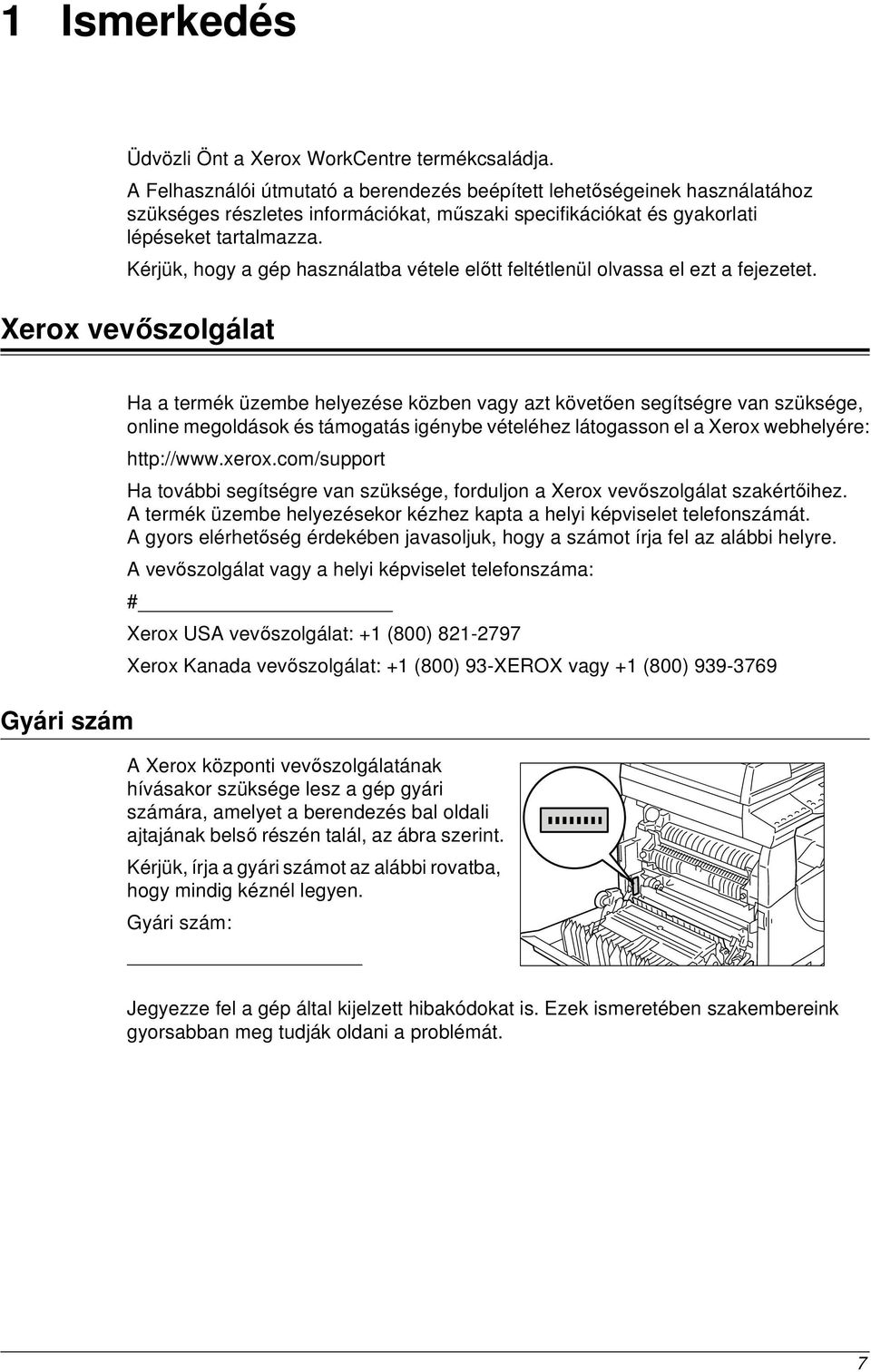 Kérjük, hogy a gép használatba vétele előtt feltétlenül olvassa el ezt a fejezetet.