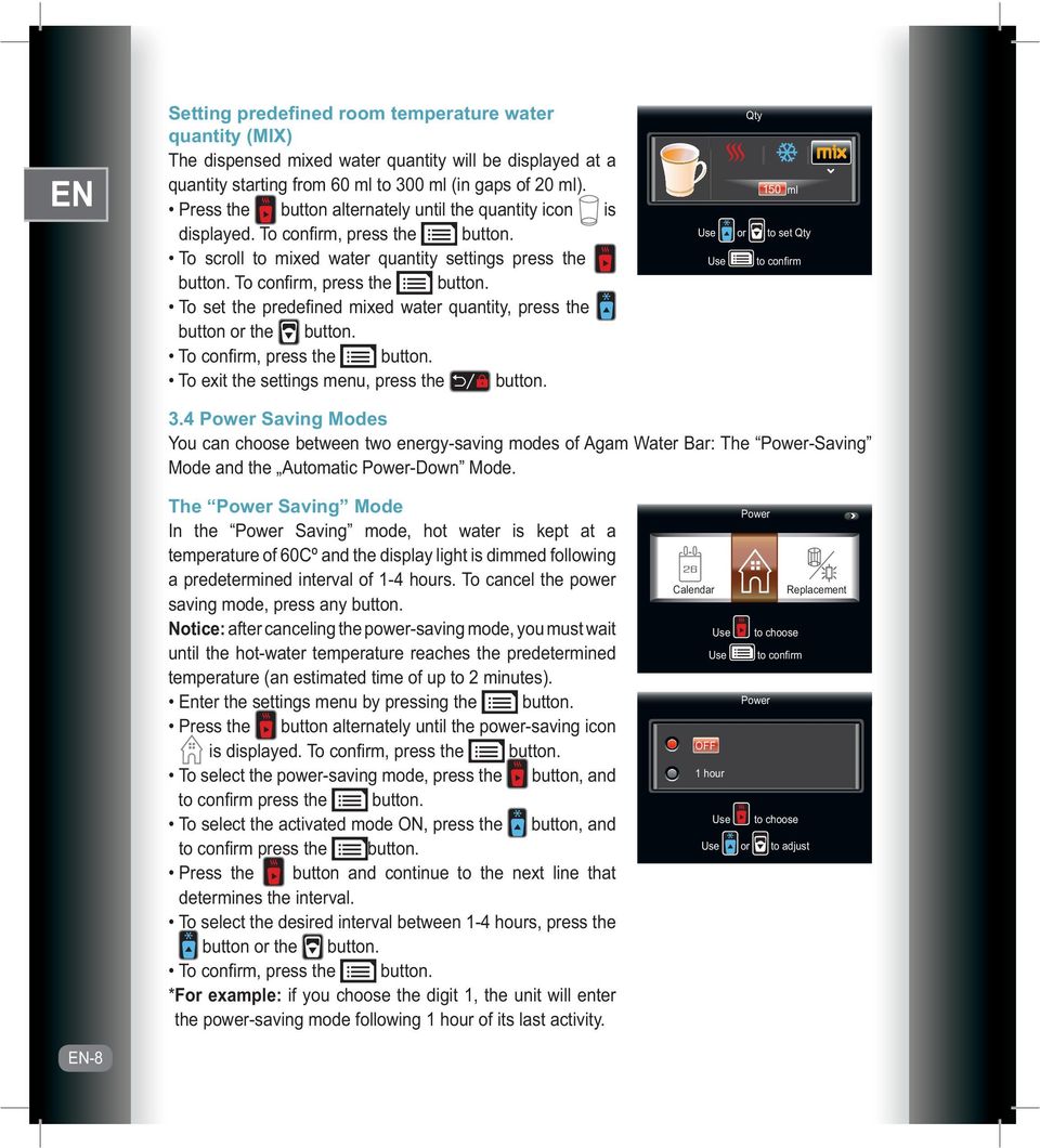 To confi rm, press the button. To exit the settings menu, press the button. Qty 150 ml Use or to set Qty Use to confirm 3.