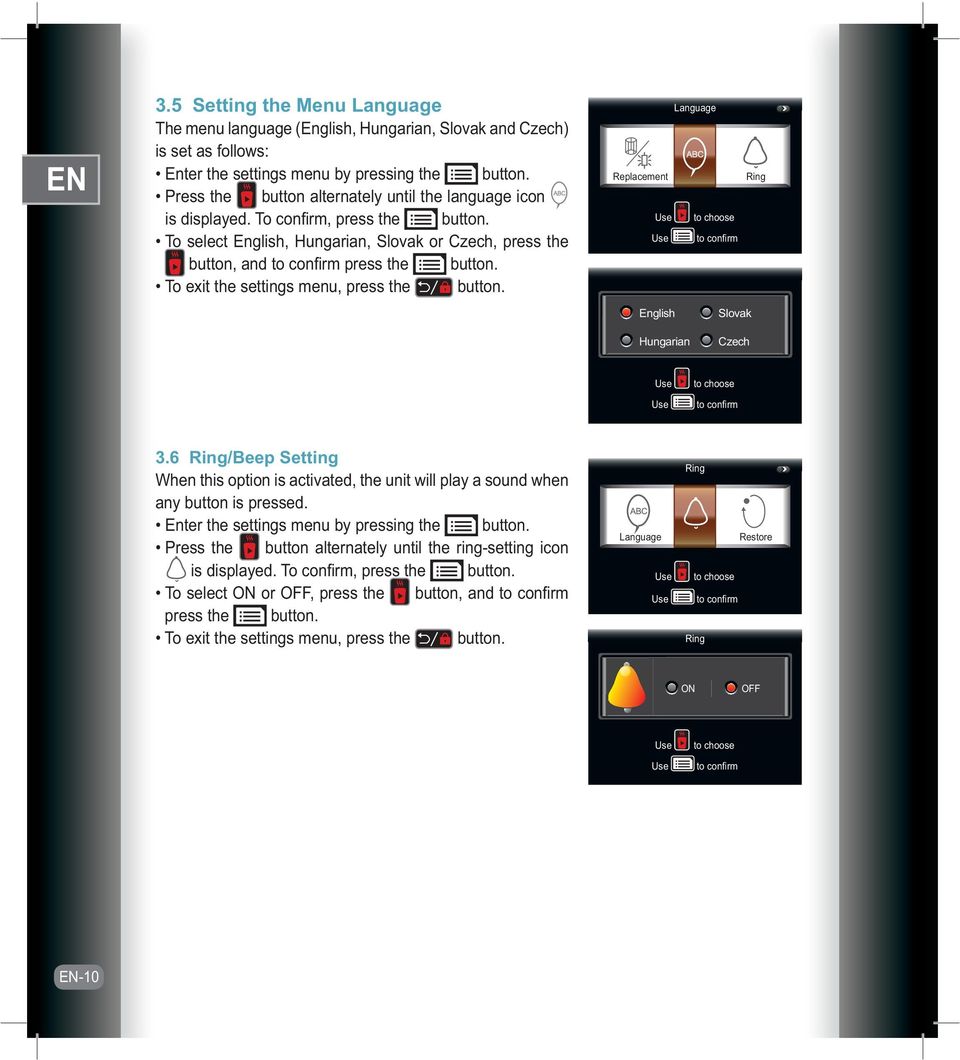 To exit the settings menu, press the button. Language Replacement Ring Use to choose Use to confirm English Slovak Hungarian Czech Use Use to choose to confirm 3.