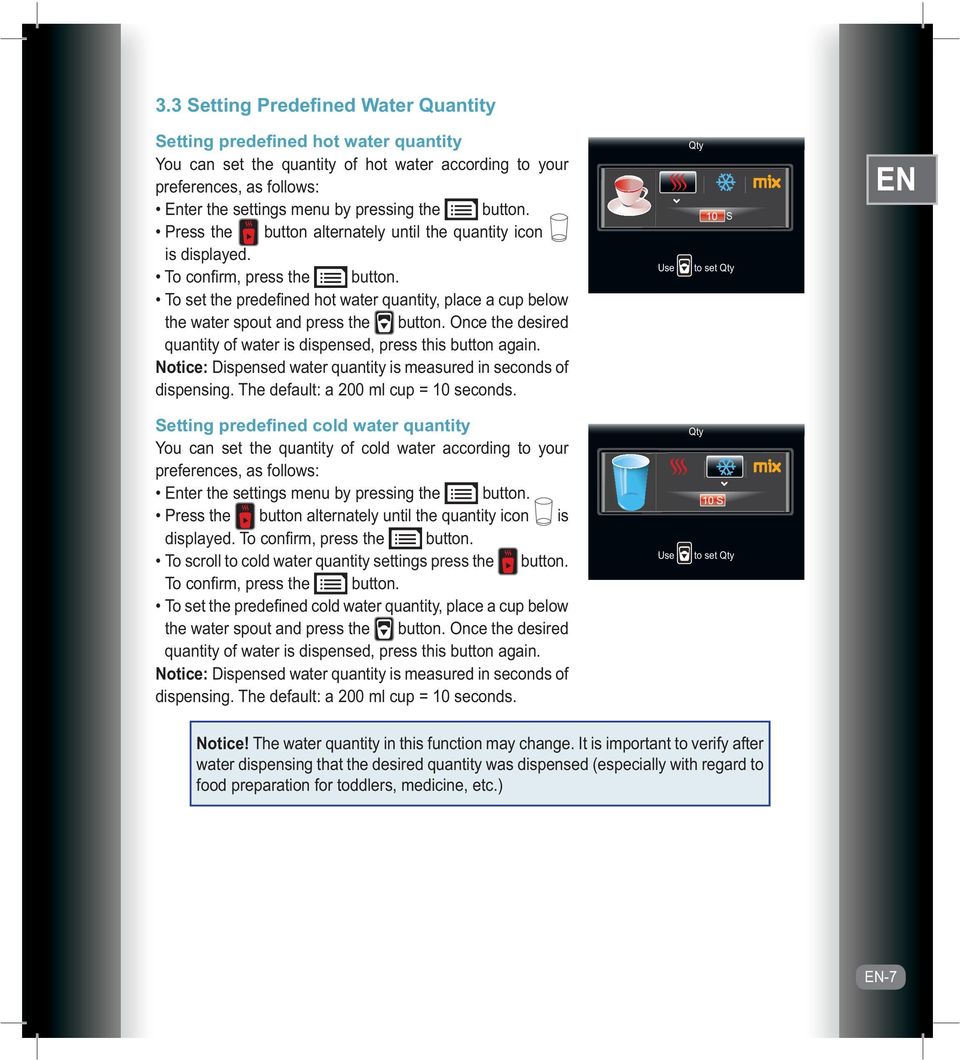 To set the predefi ned hot water quantity, place a cup below the water spout and press the button. Once the desired quantity of water is dispensed, press this button again.