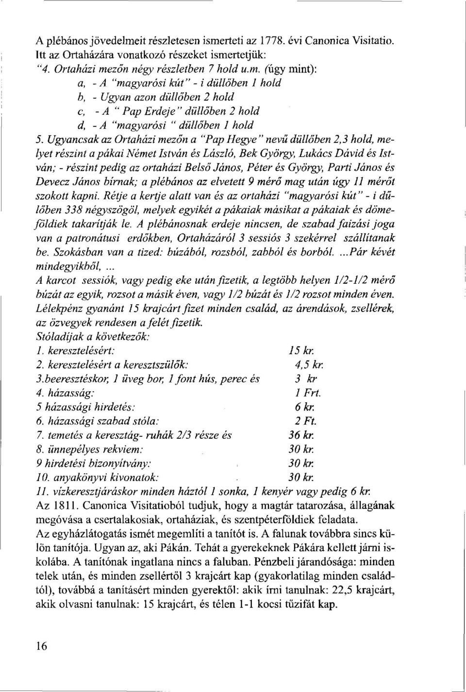 György, Parti János és Devecz János bírnak; a plébános az elvetett 9 mérő mag után úgy 11 mérőt szokott kapni.