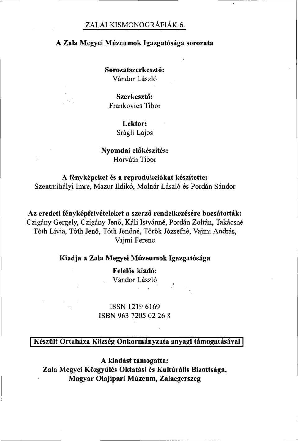 készítette: Szentmihályi Imre, Mazur Ildikó, Molnár László és Pordán Sándor Az eredeti fényképfelvételeket a szerző rendelkezésére bocsátották: Czigány Gergely, Czigány Jenő, Káli Istvánné, Pordán