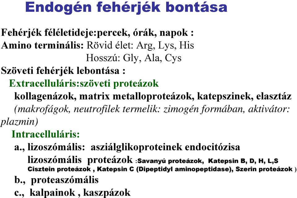 termelik: zimogén formában, aktivátor: plazmin) Intracelluláris: a.