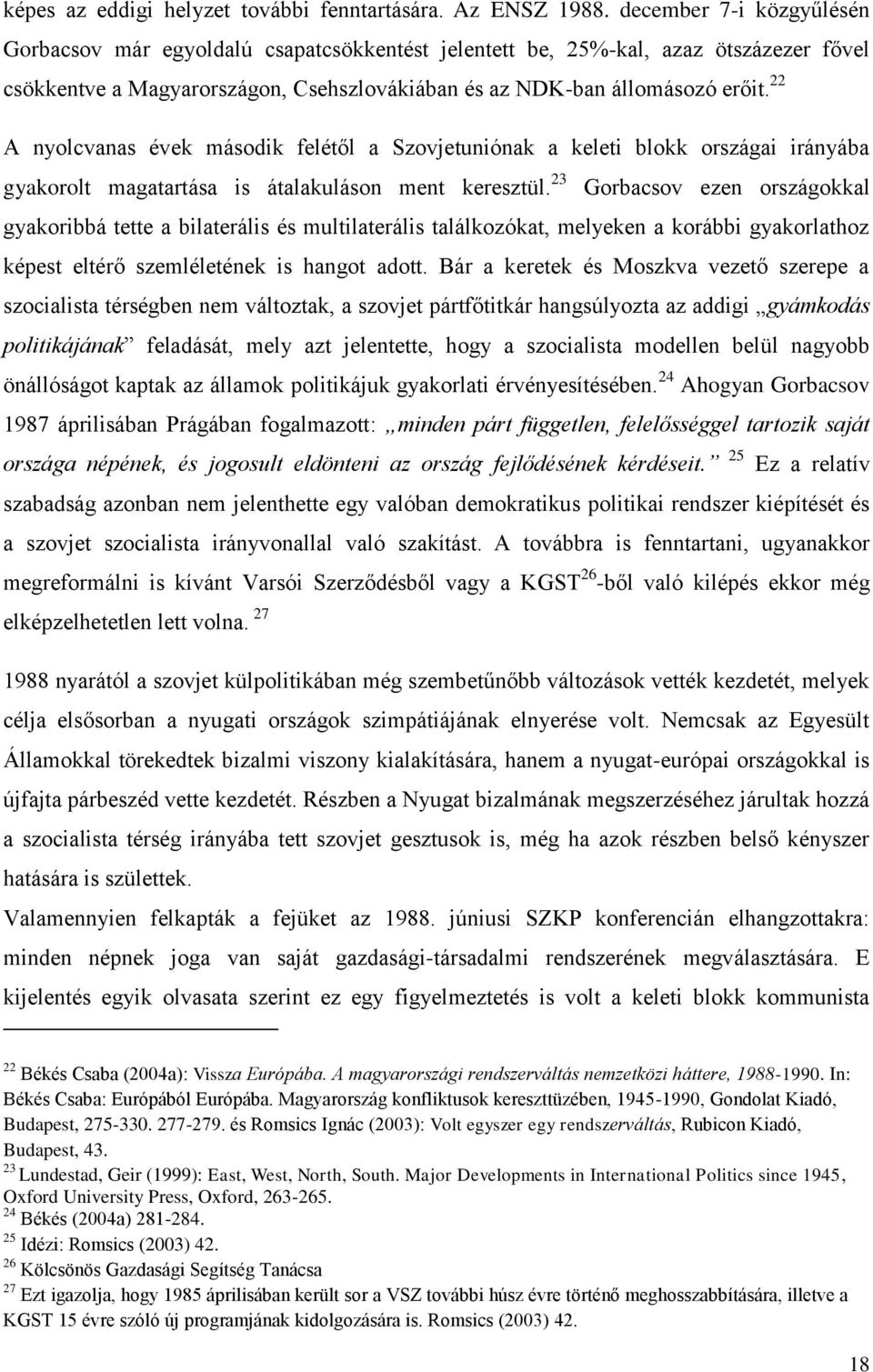 22 A nyolcvanas évek második felétől a Szovjetuniónak a keleti blokk országai irányába gyakorolt magatartása is átalakuláson ment keresztül.