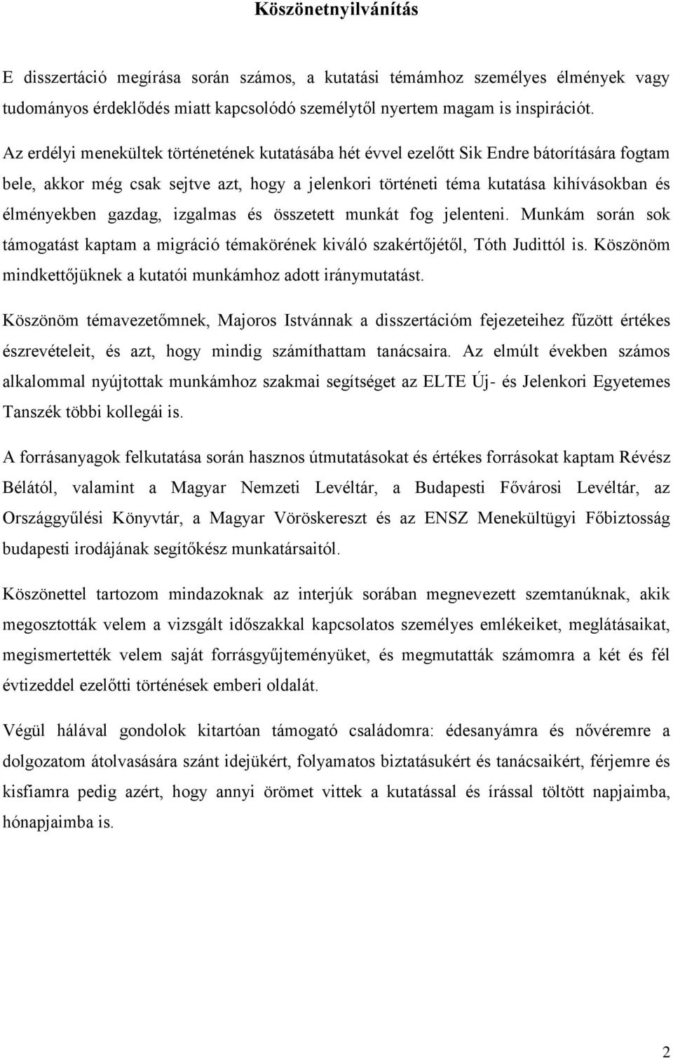 gazdag, izgalmas és összetett munkát fog jelenteni. Munkám során sok támogatást kaptam a migráció témakörének kiváló szakértőjétől, Tóth Judittól is.