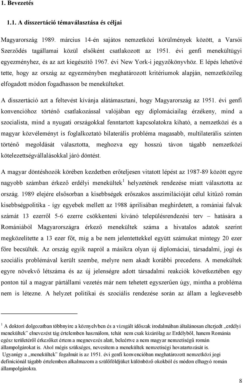 E lépés lehetővé tette, hogy az ország az egyezményben meghatározott kritériumok alapján, nemzetközileg elfogadott módon fogadhasson be menekülteket.