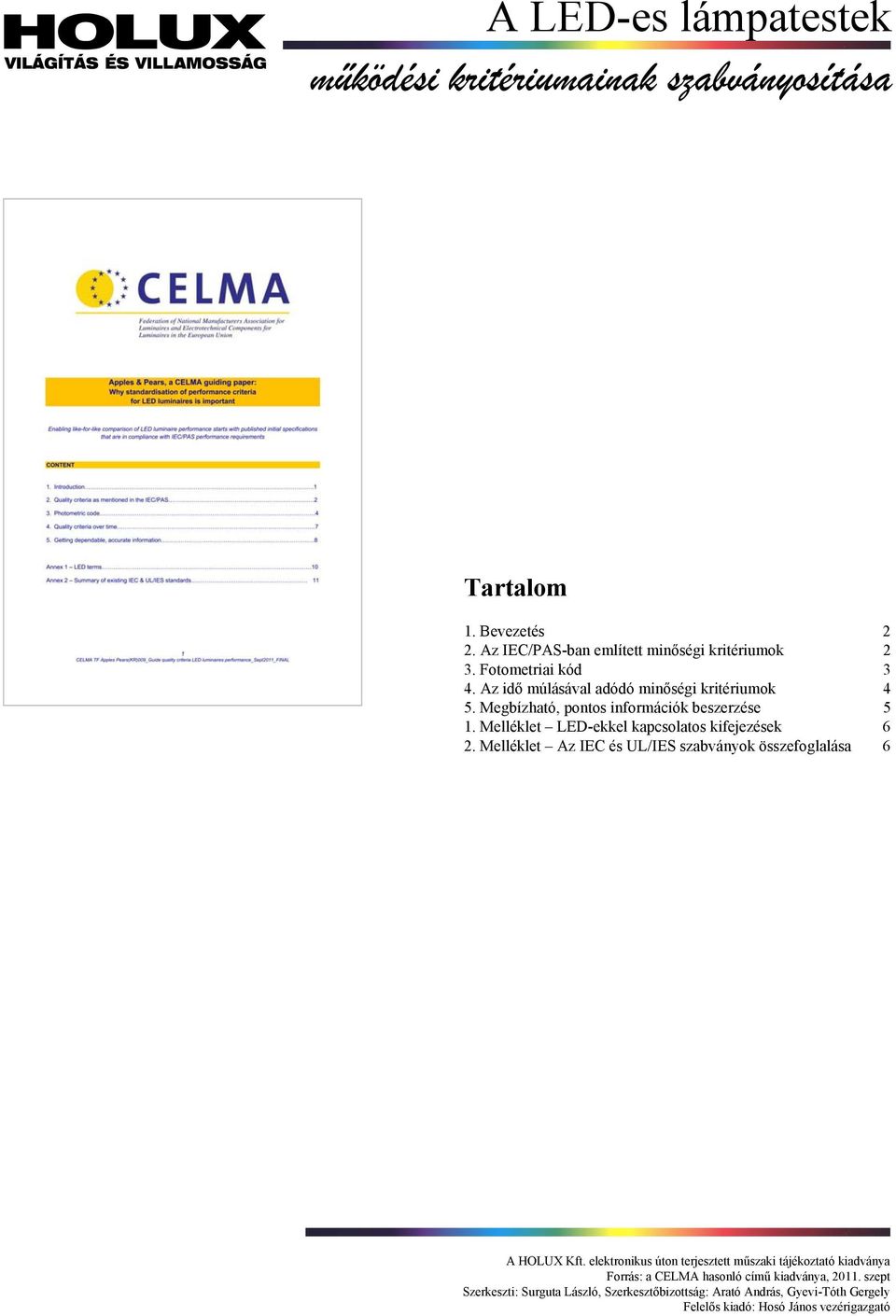 Melléklet LED-ekkel kapcsolatos kifejezések 6 2. Melléklet Az IEC és UL/IES szabványok összefoglalása 6 A HOLUX Kft.