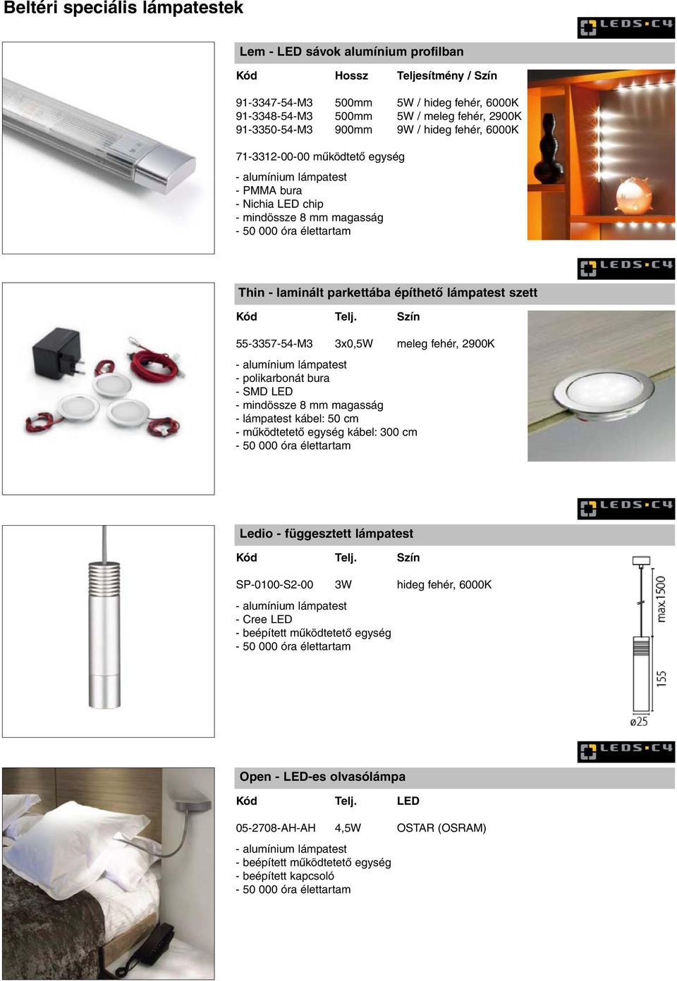 Szín 55-3357-54-M3 3x0,5W meleg fehér, 2900K - alumínium lámpatest - polikarbonát bura - SMD LED - mindössze 8 mm magasság - lámpatest kábel: 50 cm - mûködtetetõ egység kábel: 300 cm Ledio -