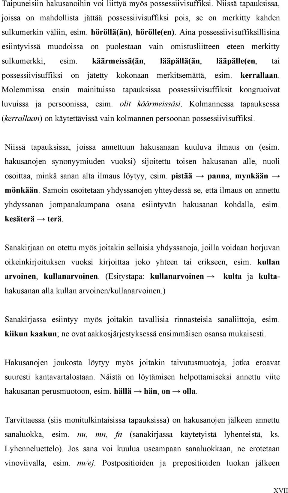 käärmeissä(än, lääpällä(än, lääpälle(en, tai possessiivisuffiksi on jätetty kokonaan merkitsemättä, esim. kerrallaan.