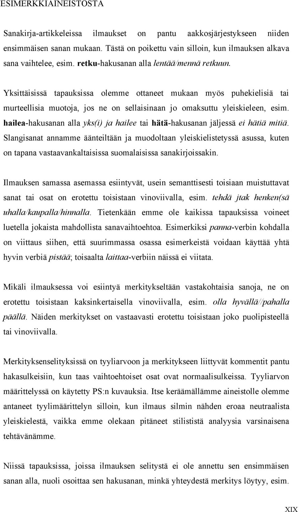 hailea-hakusanan alla yks(i) ja hailee tai hätä-hakusanan jäljessä ei hätiä mitiä.