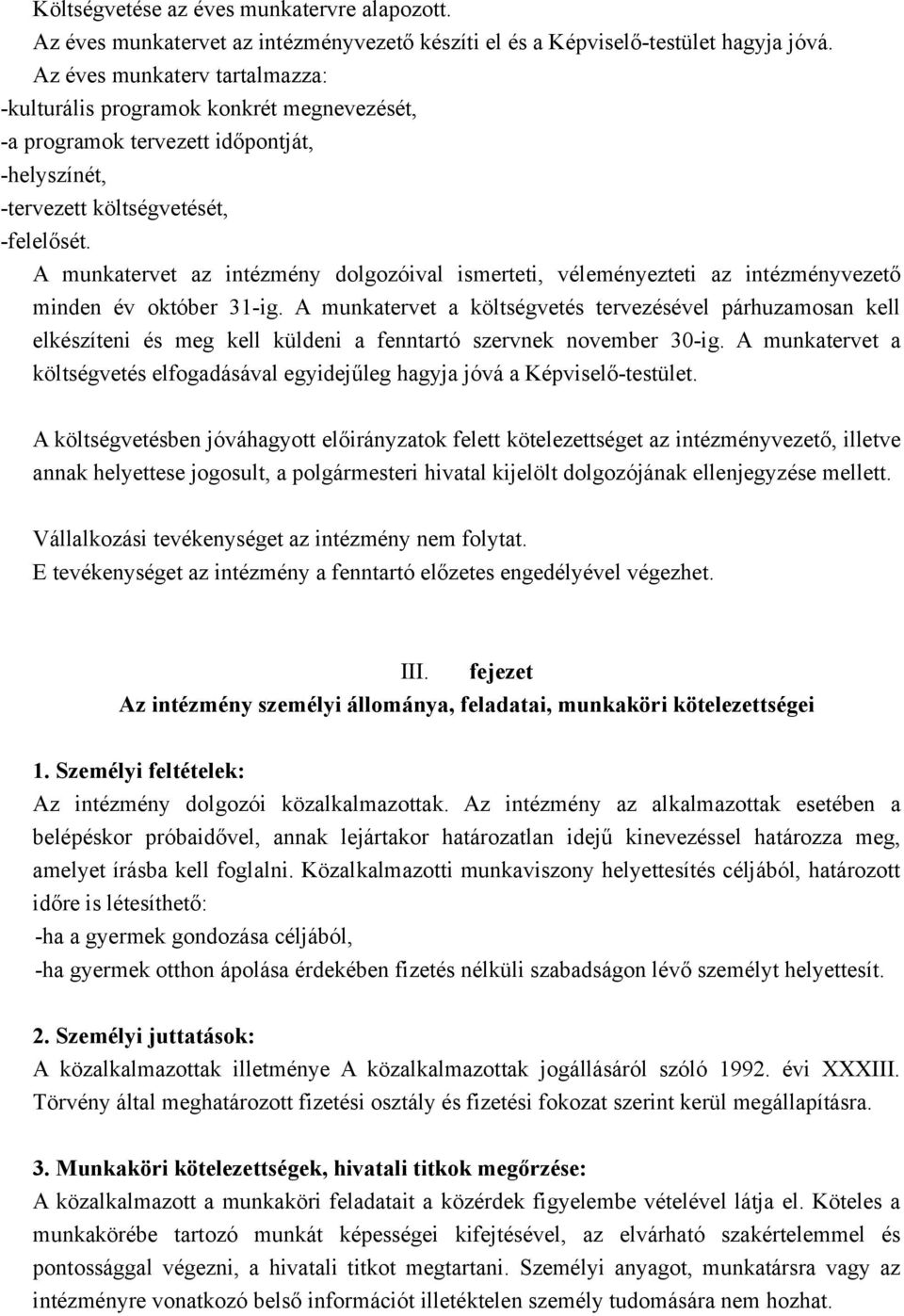 A munkatervet az intézmény dolgozóival ismerteti, véleményezteti az intézményvezető minden év október 31-ig.