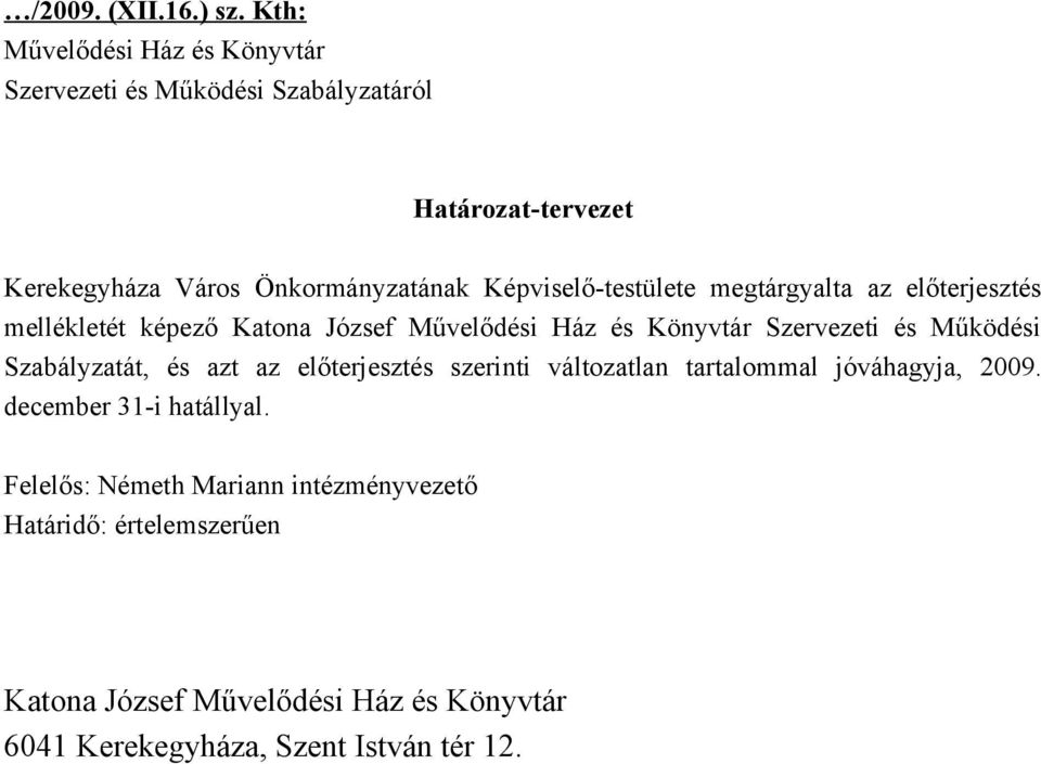 Képviselő-testülete megtárgyalta az előterjesztés mellékletét képező Katona József Művelődési Ház és Könyvtár Szervezeti és Működési