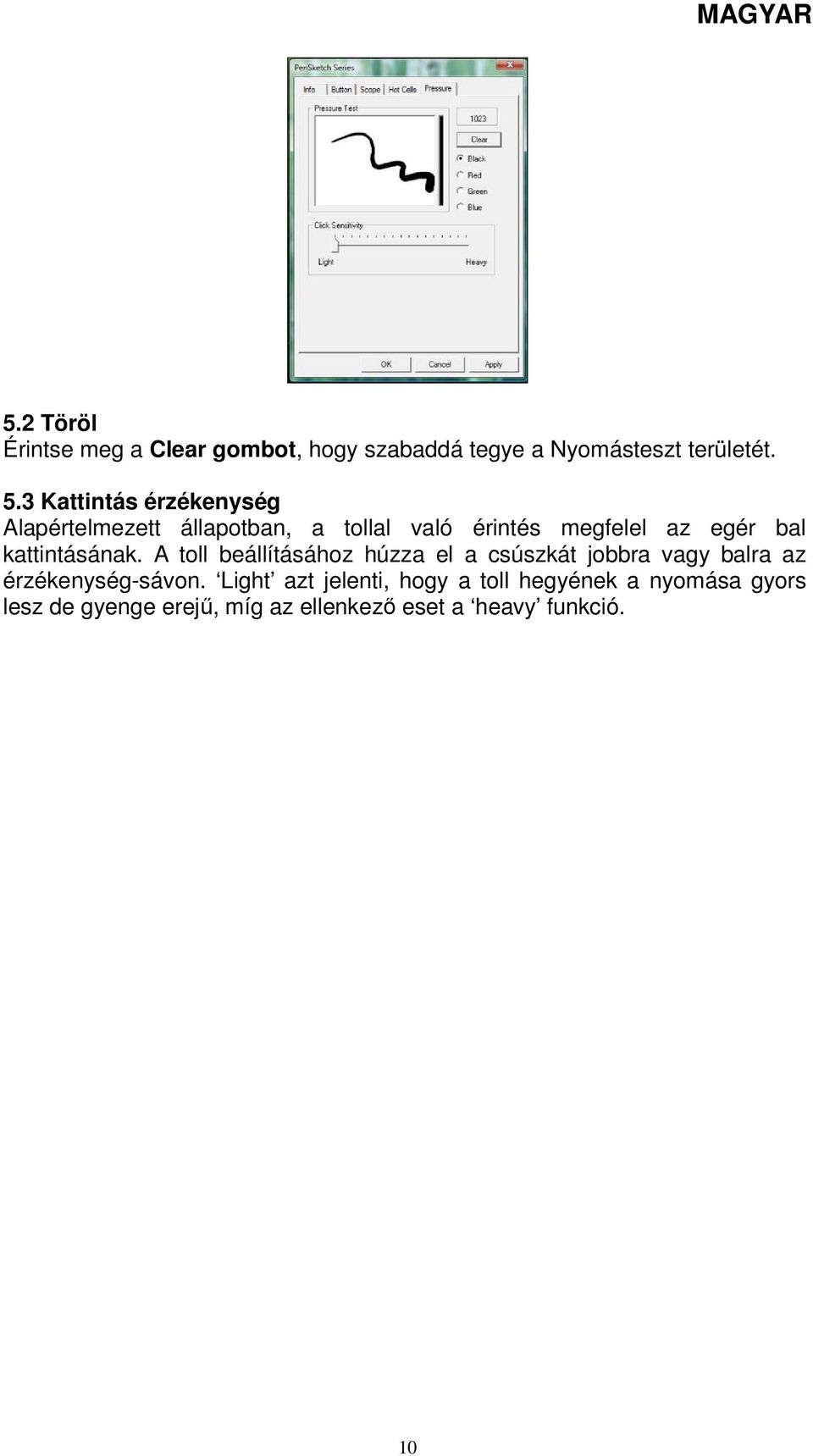 kattintásának. A toll beállításához húzza el a csúszkát jobbra vagy balra az érzékenység-sávon.