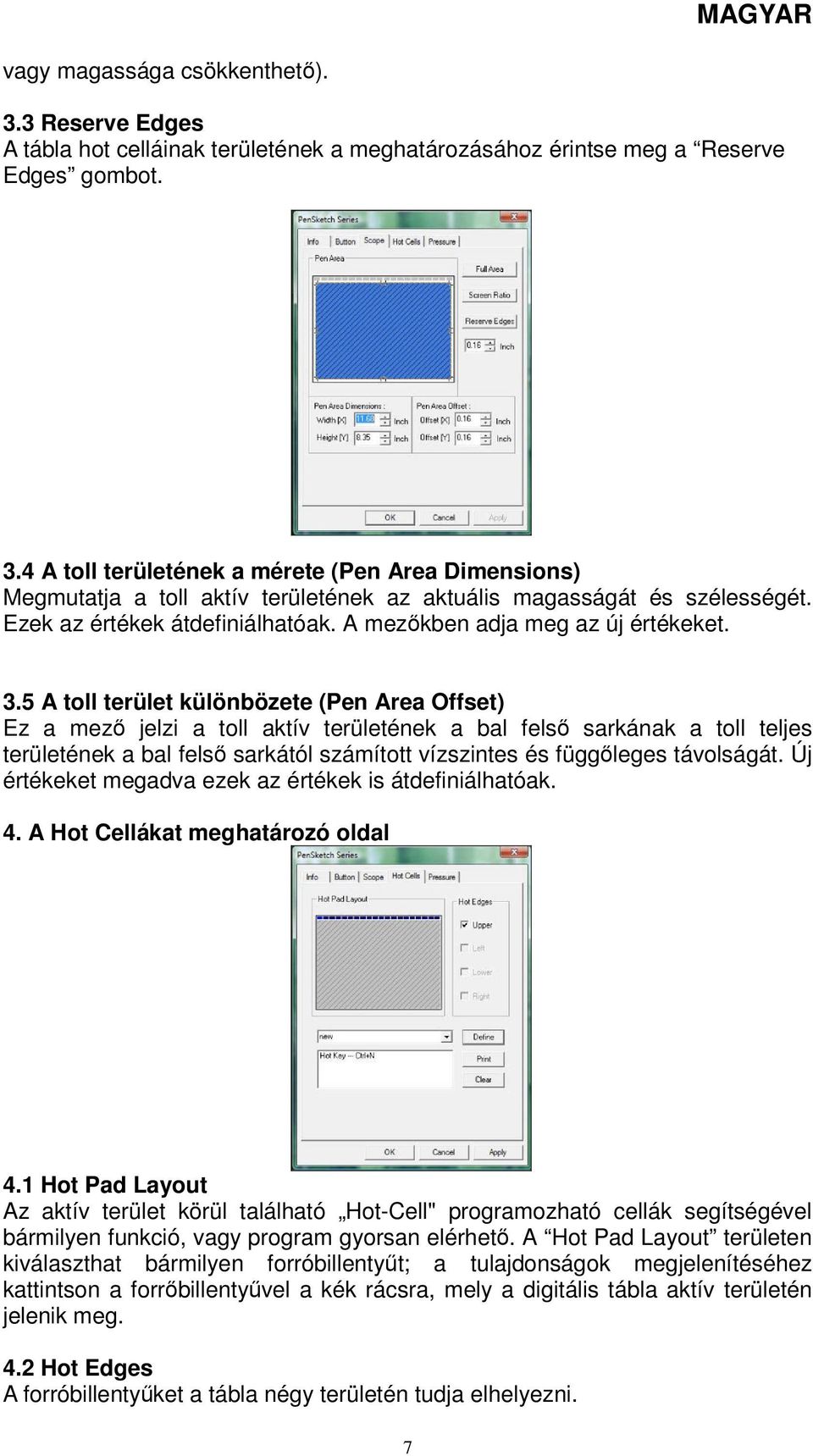 5 A toll terület különbözete (Pen Area Offset) Ez a mező jelzi a toll aktív területének a bal felső sarkának a toll teljes területének a bal felső sarkától számított vízszintes és függőleges