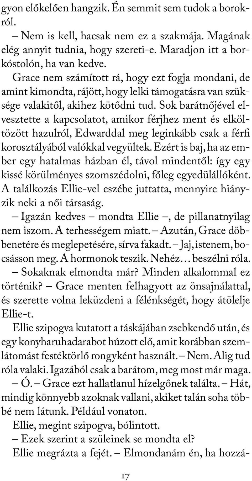 Sok barátnőjével elvesztette a kapcsolatot, amikor férjhez ment és elköltözött hazulról, Edwarddal meg leginkább csak a férfi korosztályából valókkal vegyültek.