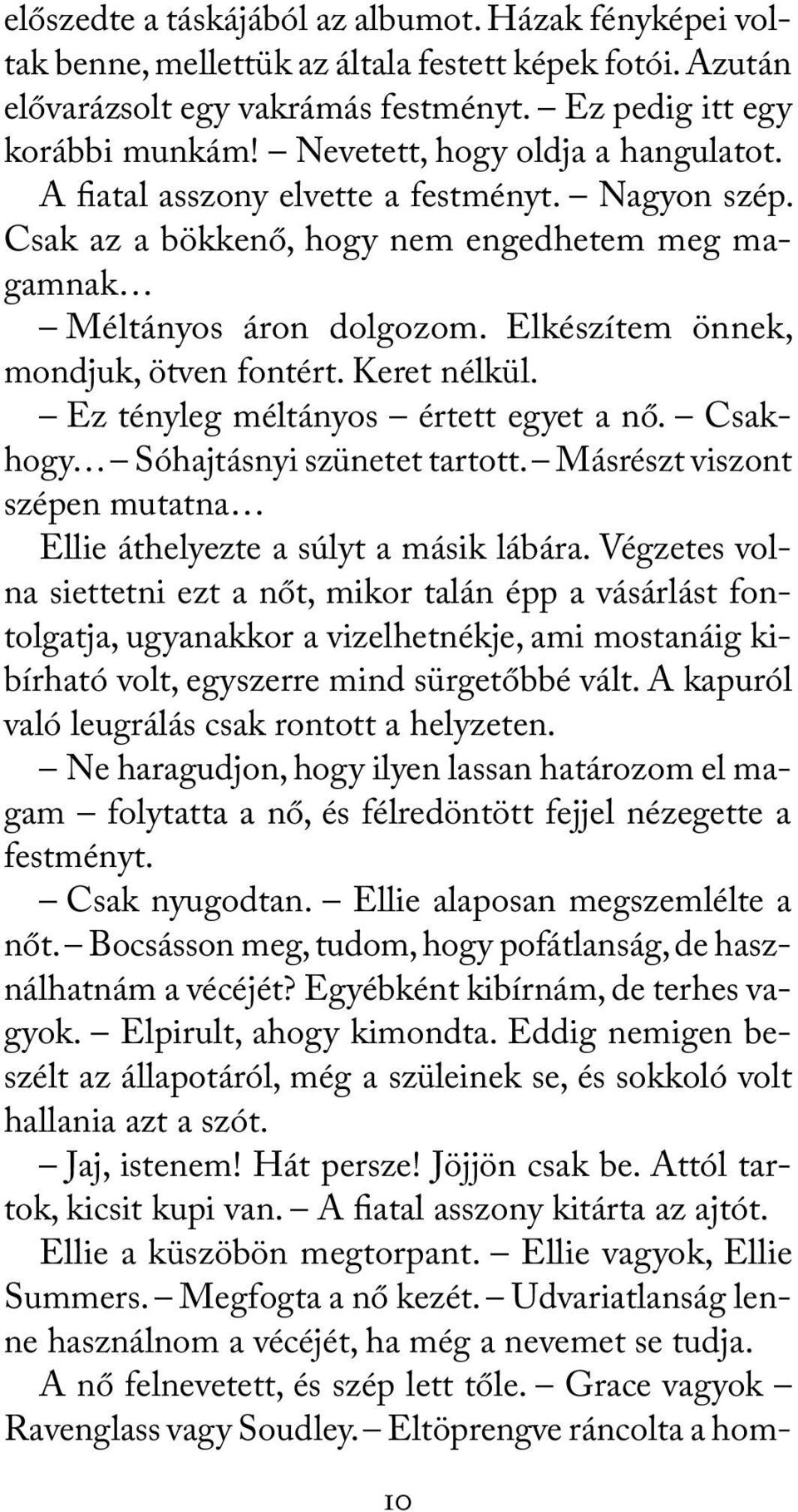 Elkészítem önnek, mondjuk, ötven fontért. Keret nélkül. Ez tényleg méltányos értett egyet a nő. Csakhogy Sóhajtásnyi szünetet tartott.