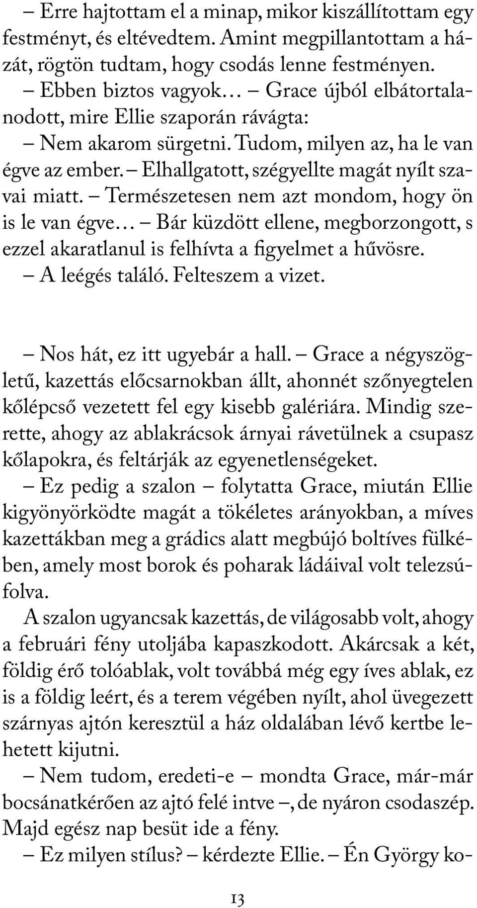 Természetesen nem azt mondom, hogy ön is le van égve Bár küzdött ellene, megborzongott, s ezzel akaratlanul is felhívta a figyelmet a hűvösre. A leégés találó. Felteszem a vizet.