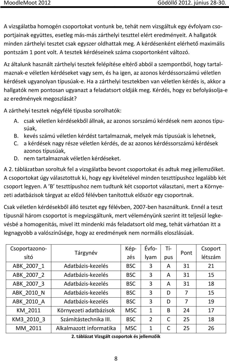 Az általunk használt zárthelyi tesztek felépítése eltérő abból a szempontból, hogy tartalmaznak-e véletlen kérdéseket vagy sem, és ha igen, az azonos kérdéssorszámú véletlen kérdések ugyanolyan