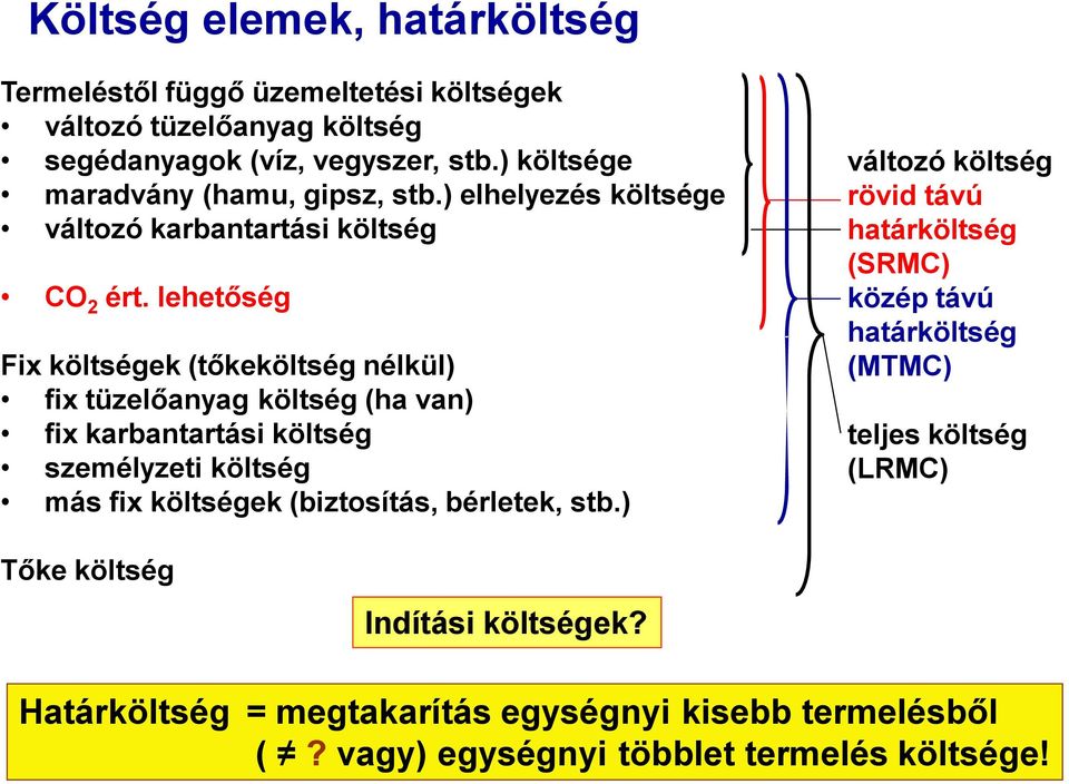 lehetőség Fix költségek (tőkeköltség nélkül) fix tüzelőanyag költség (ha van) fix karbantartási költség személyzeti költség más fix költségek (biztosítás,