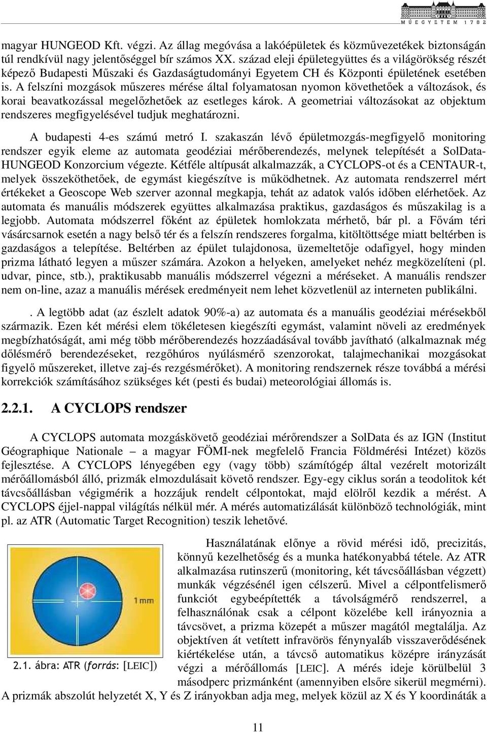 A felszíni mozgások műszeres mérése által folyamatosan nyomon követhetőek a változások, és korai beavatkozással megelőzhetőek az esetleges károk.