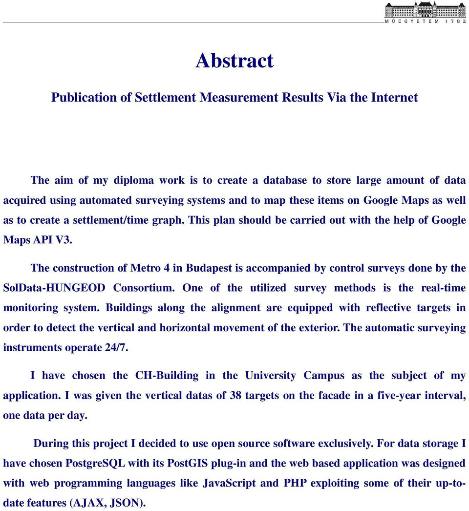 The construction of Metro 4 in Budapest is accompanied by control surveys done by the SolData-HUNGEOD Consortium. One of the utilized survey methods is the real-time monitoring system.