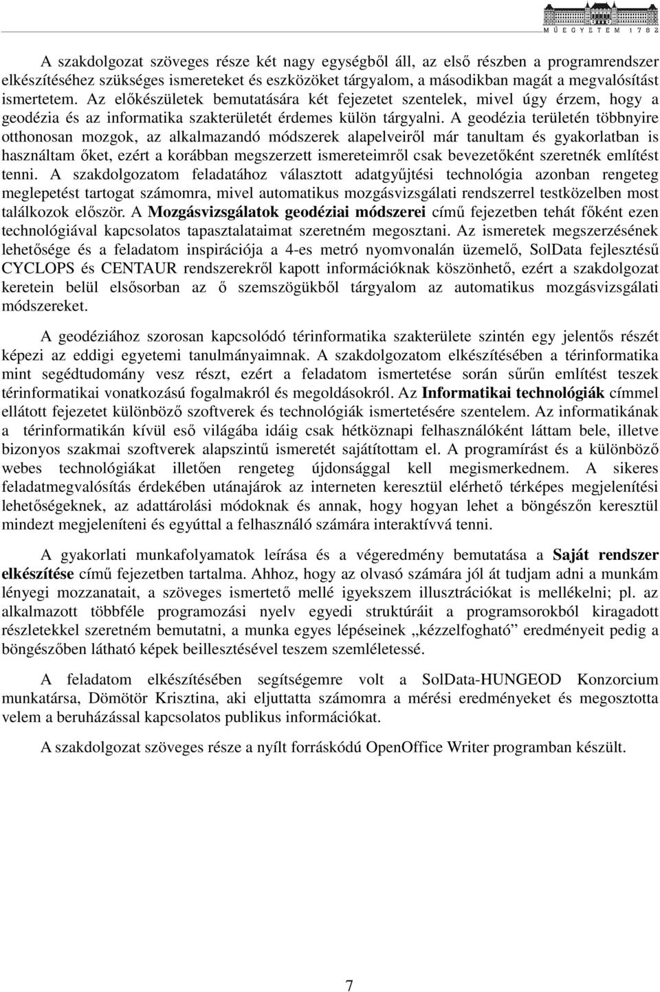 A geodézia területén többnyire otthonosan mozgok, az alkalmazandó módszerek alapelveiről már tanultam és gyakorlatban is használtam őket, ezért a korábban megszerzett ismereteimről csak bevezetőként