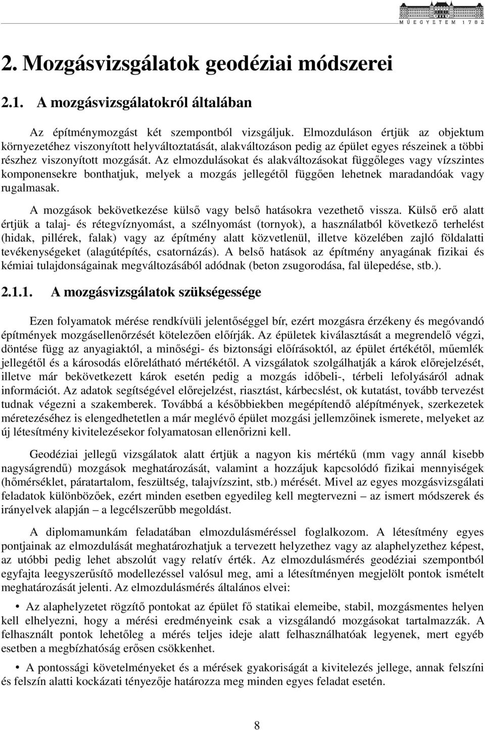 Az elmozdulásokat és alakváltozásokat függőleges vagy vízszintes komponensekre bonthatjuk, melyek a mozgás jellegétől függően lehetnek maradandóak vagy rugalmasak.