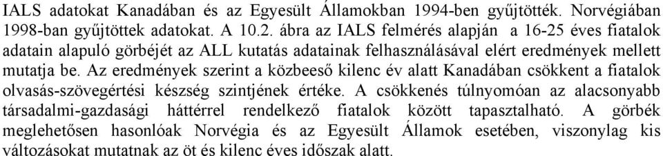 Az eredmények szerint a közbeeső kilenc év alatt Kanadában csökkent a fiatalok olvasás-szövegértési készség szintjének értéke.