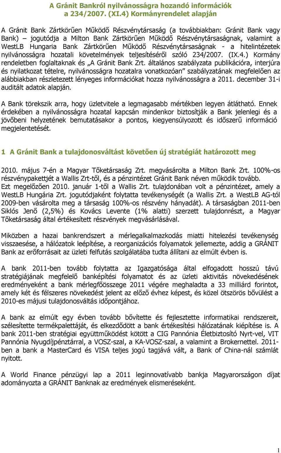 Hungaria Bank Zártkörűen Működő Részvénytársaságnak - a hitelintézetek nyilvánosságra hozatali követelmények teljesítéséről szóló 234/2007. (IX.4.) Kormány rendeletben foglaltaknak és A Gránit Bank Zrt.